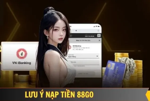 Kinh nghiệm nạp tiền an toàn và hiệu quả 88go
