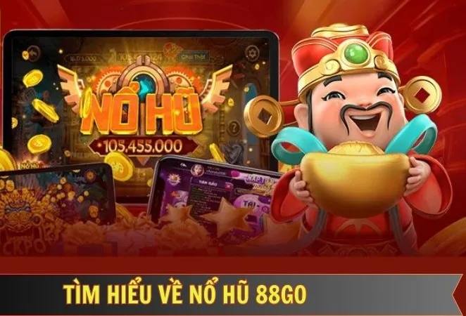 Giới thiệu về Nổ Hũ Đổi Thưởng tại 88go
